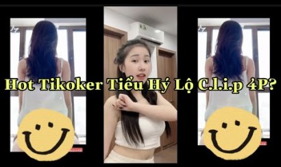 [CÓ LINK] Tiktoker Tiểu Hý lộ clip phòng the 4p